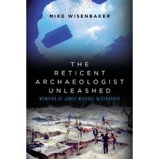(영문도서) The Reticent Archaeologist Unleashed: Memoirs of James Michael Wisenbaker Paperback, Palmetto Publishing, English, 9798822913349
