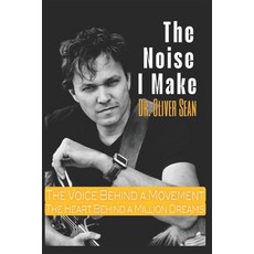(영문도서)The Noise I Make: The Voice Behind A Movement. The Heart Behind A Million Dreams Paperback, Independently Published, English, 9798263487775