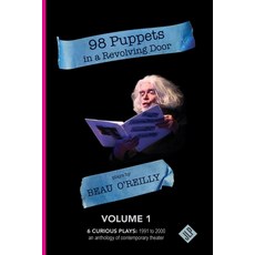 (영문도서)98 Puppets in a Revolving Door: Beau O'Reilly Plays - Volume 1 Paperback, Jackleg Press, English, 9781956907261
