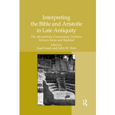 (영문도서) Interpreting the Bible and Aristotle in Late Antiquity: The Alexandrian Commentary Tradition ... Paperback, Routledge, English, 9780367878955