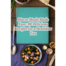 (영문도서) Macro Meals Made Easy: 99 Delicious Recipes for a Healthier You Paperback, Independently Published, English, 9798861368438