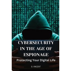 (영문도서) Cybersecurity in the Age of Espionage: Protecting Your Digital Life Paperback, Quantumquill Press, English, 9798869336514