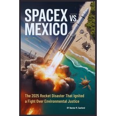 (英文圖書)Spacex Vs. Mexico: The 2025 Rocket Disaster That Ignited a Fight Over Environmen... 平裝版, Independently Published, 英文