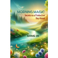 (영문도서) Morning Magic: Secrets to a Productive Day Ahead Paperback, Independently Published, English, 9798308663461