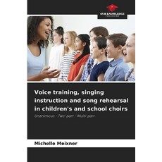 (영문도서)Voice training singing instruction and song rehearsal in children's and school... Paperback, Our Knowledge Publishing, English, 9786208465421