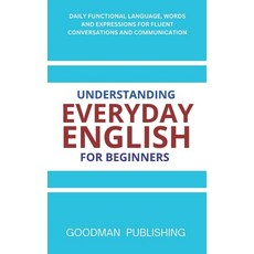 (영문도서)Understanding Everyday English for Beginners: Daily Functional Language Words a... Paperback, Independently Published, 9798199991971