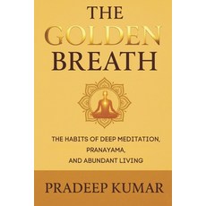 (영문도서)The Golden Breath: The Habits of Deep Meditation Pranayama and Abundant Living Paperback, Independently Published, English, 9798270673864