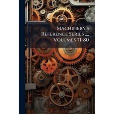 (영문도서)Machinery's Reference Series ... Volumes 71-80 Paperback, Nabu Press, English, 9781145509016