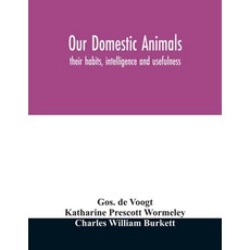 (영문도서) Our domestic animals: their habits intelligence and usefulness Paperback, Alpha Edition, English, 9789354010941