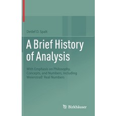 (영문도서) A Brief History of Analysis: With Emphasis on Philosophy Concepts and Numbers Including We... Hardcover, Birkhauser, English, 9783031006494