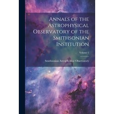 (영문도서) Annals of the Astrophysical Observatory of the Smithsonian Institution; Volume 1 Paperback, Legare Street Press, English, 9781022834767