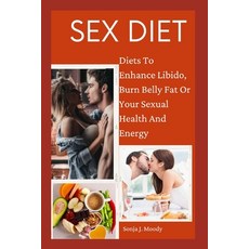 (영문도서) Sex Diet: Diets To Enhance Libido Burn Belly Fat Or Your Sexual Health And Energy Paperback, Independently Published, English, 9798354823536