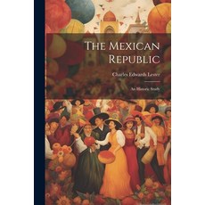 (영문도서) The Mexican Republic: An Historic Study Paperback, Legare Street Press, English, 9781022344341