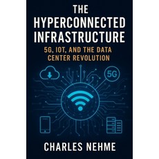 (英文圖書)The Hyperconnected Infrastructure: 5G IoT and the Data Center Revolution 平裝版, Independently Published, 英文