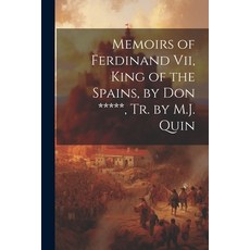 (영문도서) Memoirs of Ferdinand Vii King of the Spains by Don ***** Tr. by M.J. Quin Paperback, Legare Street Press, English, 9781021907721
