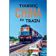 (英文圖書)Touring China by Train 2025-2026: Scenic Routes Cultural Wonders Vibrant Citie... 平裝版, Independently Published, 英文
