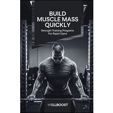 (영문도서) Build Muscle Mass Quickly: Strength Training Programs for Rapid Gains Paperback, Independently Published, English, 9798313588896