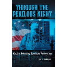(영문도서) Through the Perilous Night: Khobar Bombing Survivors Remember Paperback, Patriot Media, Incorporated, English, 9781732376410