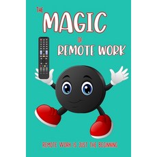 (영문도서) The Magic of Remote Work: Remote Work is Just the Beginning Paperback, Independently Published, English, 9798846811263