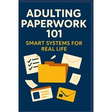 (영문도서)Adulting Paperwork 101: Smart Systems for Real Life Paperback, English, 9798269869667, Independently Published English, 9798269869667, Independently Published