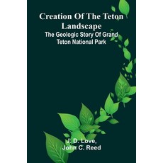 (英文圖書)Creation of the Teton Landscape: The Geologic Story of Grand Teton National Park 平裝版, Alpha Edition, 英文