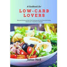 (영문도서) A Cookbook for Low-Carb Lovers: Discover the Joy of Low-Carb Cooking With 100 Flavorful Dishe... Paperback, Independently Published, English, 9798876706393