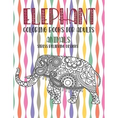 Animals Coloring Books for Adults - Stress Relieving Designs - Elephant Paperback, Independently Published, English, 9798706497347