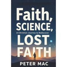 (英文圖書)Faith Science A Christian Journey to Rediscover Lost Faith 平裝版, Independently Published, 英文