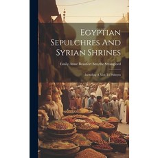 (영문도서) Egyptian Sepulchres And Syrian Shrines: Including A Visit To Palmyra Hardcover, Legare Street Press, English, 9781020110542