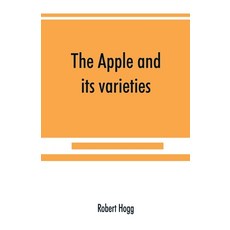 (영문도서) The apple and its varieties: being a history and description of the varieties of apples culti... Paperback, Alpha Edition, English, 9789389525885