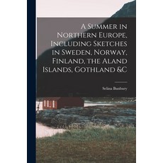 (영문도서) A Summer in Northern Europe Including Sketches in Sweden Norway Finland the Aland Islands... Paperback, Legare Street Press, English, 9781018056197