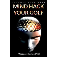 (영문도서) Mind Hack Your Golf: Improve Your Game Paperback, Smart Moves Consultancy, English, 9780648451204