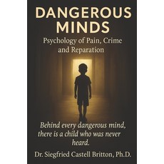 (영문도서)Dangerous Minds: Psychology of Pain Crime and Reparation Paperback, Independently Published, English, 9798273523135