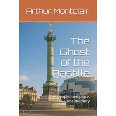 (영문도서)The Ghost of the Bastille: One people one place one memory Paperback, Independently Published, English, 9798282351651