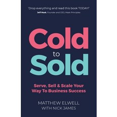 (영문도서) Cold to Sold: Serve Sell & Scale Your Way to Business Success Paperback, Rethink Press, English, 9781781338513