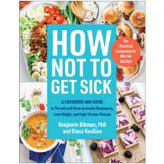 (영문도서) How Not to Get Sick: A Cookbook and Guide to Prevent and Reverse Insulin Resistance Lose Wei... Paperback, Benbella Books, English, 9781637744543