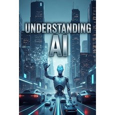 (영문도서)Understanding AI Paperback, Independently Published, English, 9798288387258