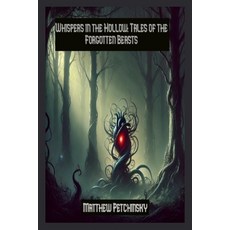 (영문도서) Whispers in the Hollow: Tales of the Forgotten Beasts Paperback, Matthew Edward Petchinsky, English, 9798348390464