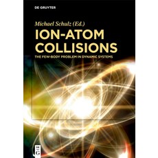 (영문도서) Ion-Atom Collisions: The Few-Body Problem in Dynamic Systems Hardcover, de Gruyter, English, 9783110579420