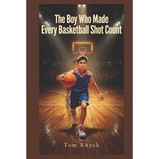 (영문도서)The Boy Who Made Every Basketball Shot Count: An Inspiring Children's Sports Boo... Paperback, Independently Published, English, 9798180743695