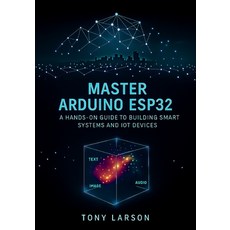 (英文圖書)Master Arduino ESP32: A Hands-On Guide to Building Smart Systems and IoT Devices 平裝版, Independently Published, 英文