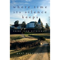 (영문도서)Where Time Its Silence Keeps: Poems from Gethsemani Paperback, Monkfish Book Publishing, English, 9781966608295