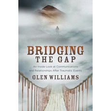 (영문도서) Bridging the Gap: An Inside Look at Communications and Relationships After Traumatic Events Paperback, Morgan James Publishing, English, 9781631955686