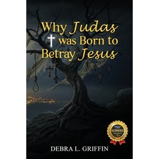 (영문도서)Why Judas was Born to Betray Jesus Paperback, Debra L. Griffin, English, 9798999899606