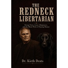 (영문도서)The Redneck Libertarian: Strong Views Loose Allegiances and the Moral Work of... Paperback, Independently Published, English, 9798199817516
