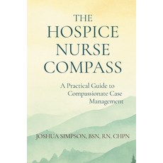 (영문도서)The Hospice Nurse Compass: A Practical Guide to Compassionate Case Management Paperback, Independently Published, English, 9798276365992