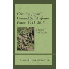 (英文圖書)Creating Japan's Ground Self-Defense Force 1945-2015: A Sword Well Made 精裝版, Lexington Books, 英文