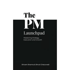 (영문도서)The PM Launchpad: Mastering Strategy Execution and Growth Hardcover, Notion Press, English, 9798901761953