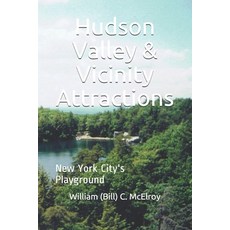 (영문도서) Hudson Valley & Vicinity Attractions: New York City's Playground Paperback, Independently Published, English, 9781686378928
