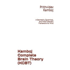 (영문도서)Kamboj Complete Brain Theory (KCBT): A Geometric Dynamical and Field-Theoretic... Paperback, Independently Published, English, 9798196130212 Independently Published, English, 9798196130212